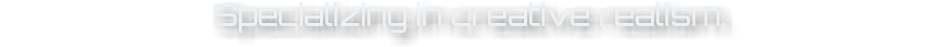 Specializing in creative realism.